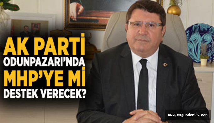 AK Parti, Odunpazarı’nda MHP’ye mi destek verecek?