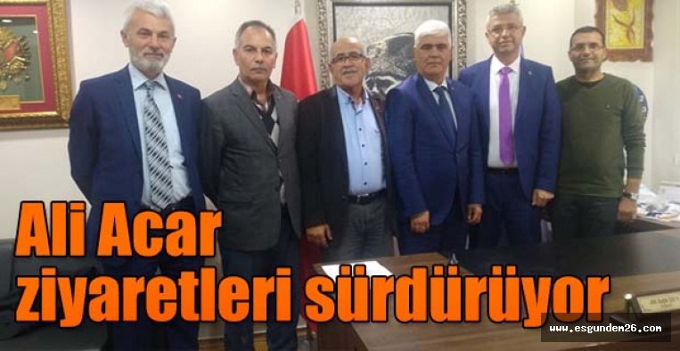 Ali Acar ziyaretleri sürdürüyor