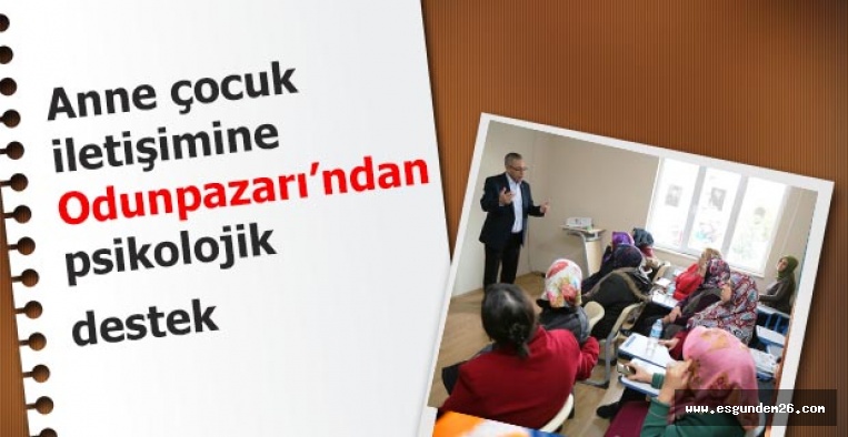 Anne çocuk iletişimine Odunpazarı’ndan psikolojik destek