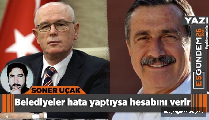 Belediyeler hata yaptıysa hesabını verir