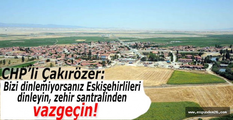 CHP’li Çakırözer’denEnerji Bakanı Sönmez’e ‘Alpu’da zehir santrali ısrarından vazgeçin’ çağrısı yaptı