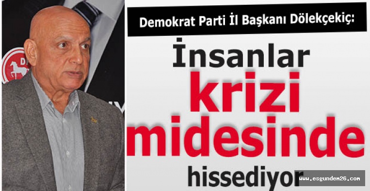 Dölekçekiç: İnsanlar krizi midesinde hissediyor