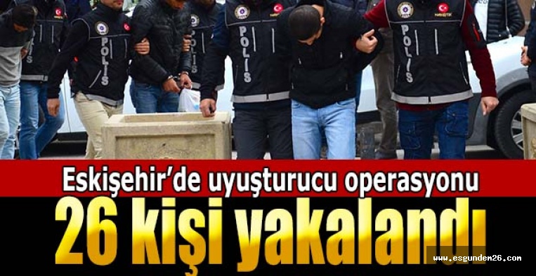 Eskişehir'de uyuşturucu operasyonu!