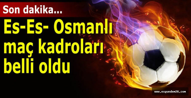 Eskişehirspor-Osmanlıspor maç kadroları bellli oldu