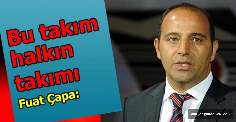 Fuat Çapa: Sahip çıkan halk