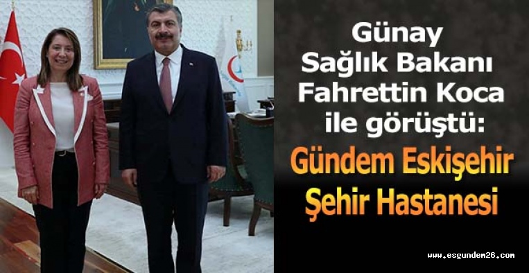 Günay Sağlık Bakanı Fahrettin Koca ile görüştü