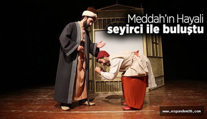 Şehir Tiyatroları’nın yeni oyunu Meddah’ın Hayali seyirci ile buluştu