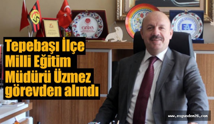 Bülent Üzmez görevden alındı