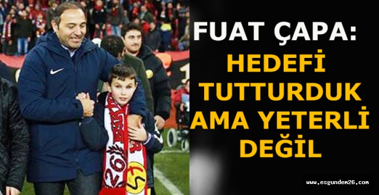 Çapa: Hedefi tutturduk ama yeterli değil