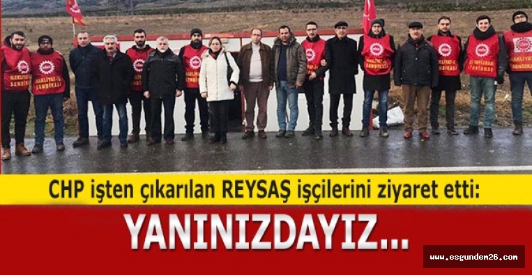 CHP işten çıkarılan REYSAŞ işçilerini ziyaret etti