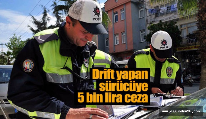 Drift yapan sürücüye 5 bin lira ceza