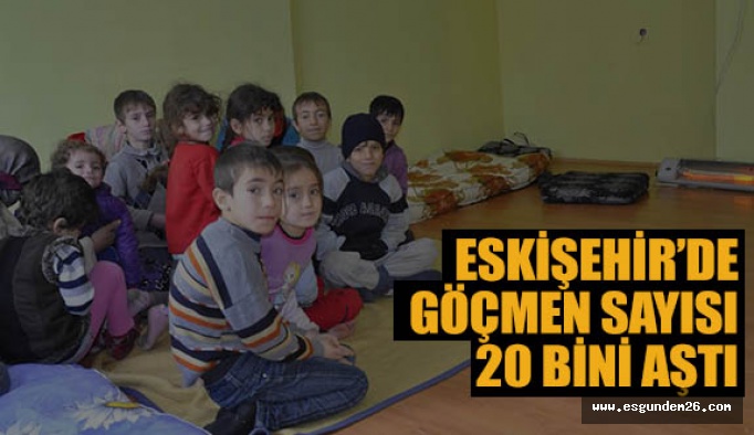 Eskişehir’de göçmen sayısı 20 bini geçti