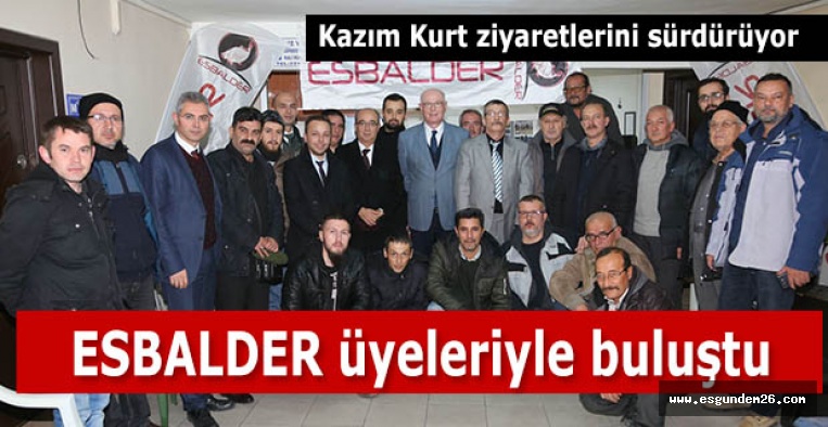 Kazım Kurt ESBALDER üyeleriyle buluştu