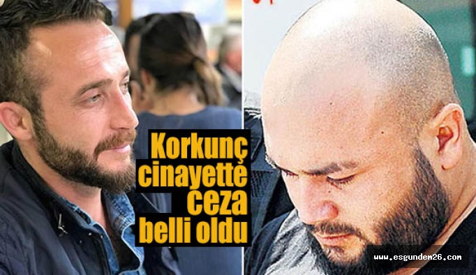 Korkunç cinayette ceza belli oldu!