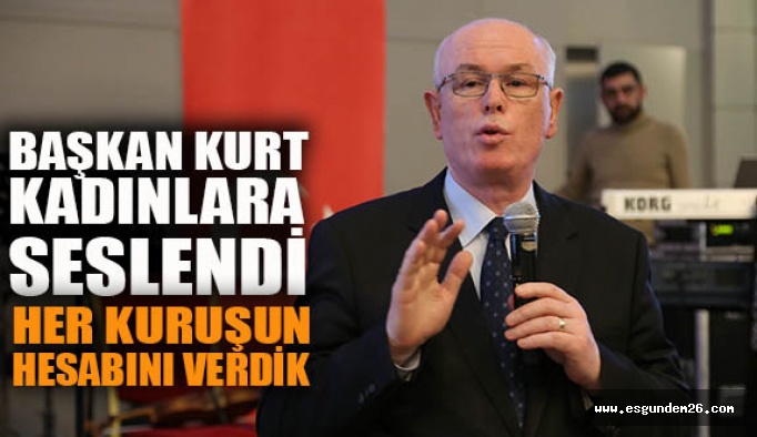 Kurt: Teslim edilen her kuruşun hesabını verdik