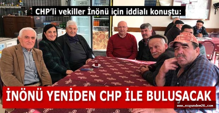 “MART’TA İNÖNÜ YENİDEN CHP İLE BULUŞACAK”