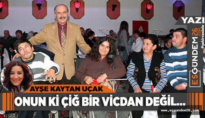 Onun ki çiğ bir vicdan değil...