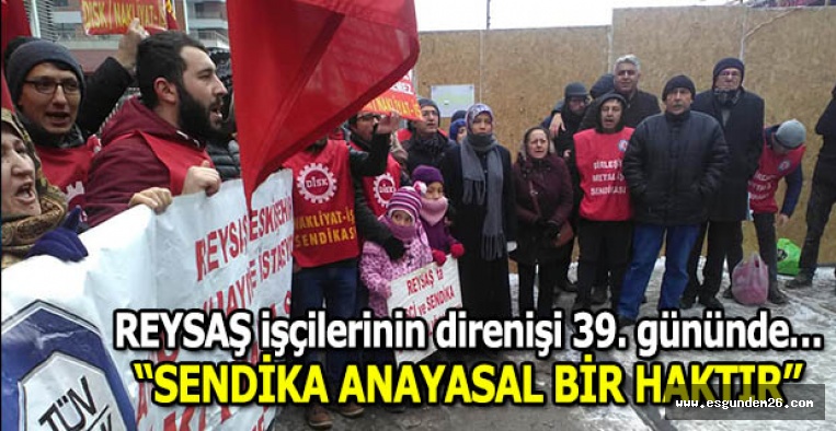 REYSAŞ işçileri 39. gününde…