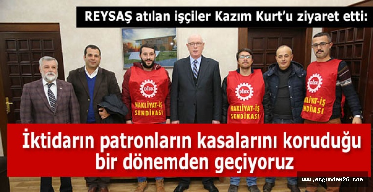 REYSAŞ işçileri Kazım Kurt’u ziyaret etti