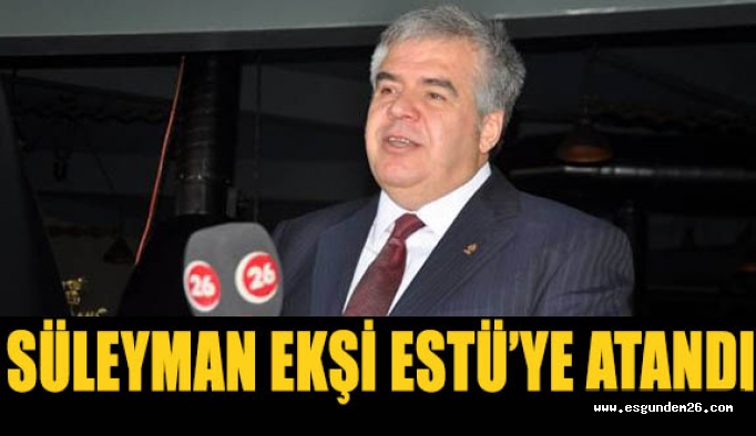 Süleyman Ekşi, ESTÜ’ye atandı