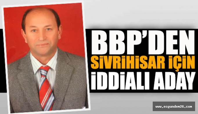 BBP SİVRİHİSAR’DA İDDİALI