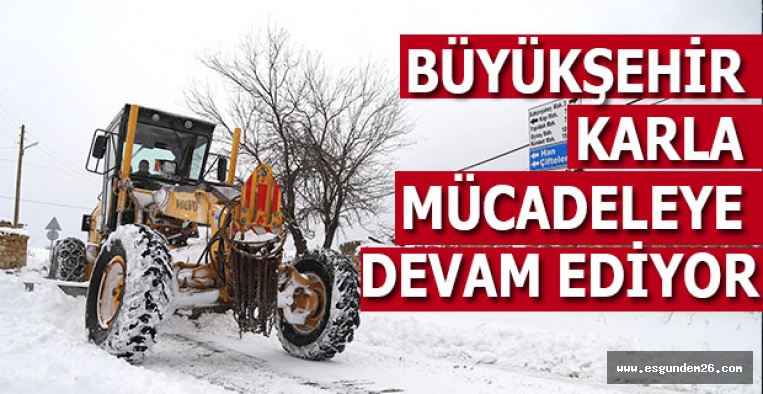 BÜYÜKŞEHİR KARLA MÜCADELEYE DEVAM EDİYOR