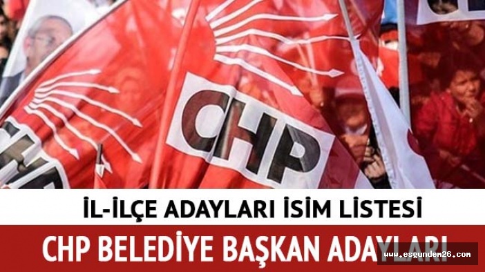 CHP İLÇE ADAYLARI BELLİ OLDU