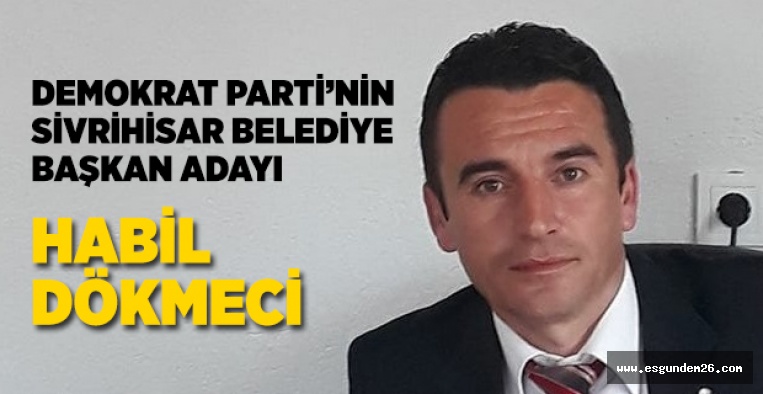 DP'NİN SİVRİHİSAR BELEDİYE BAŞKAN ADAYI DÖKMECİ