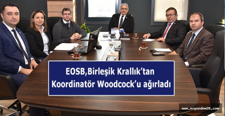 EOSB,Birleşik Krallık’tan Koordinatör Woodcock’u Ağırladı