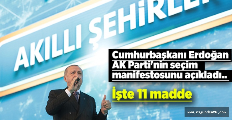 ERDOĞAN AK PARTİ'NİN SEÇİM MANİFESTOSUNU AÇIKLADI