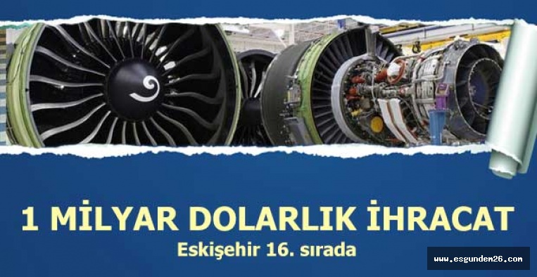 ESKİŞEHİR'DEN 1 MİLYAR DOLARLIK İHRACAT