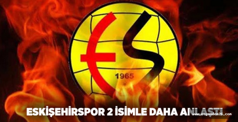 ESKİŞEHİRSPOR 2 FUTBOLCUYLA ANLAŞTI