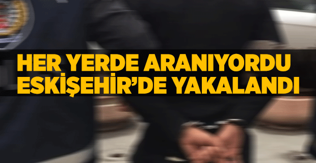 FİRARİ FETÖ HÜKÜMLÜSÜ ESKİŞEHİR'DE YAKALANDI