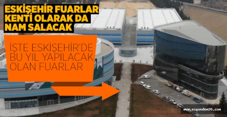 FUAR TURİZMİ ESKİŞEHİR EKONOMİSİNİ CANLANDIRACAK