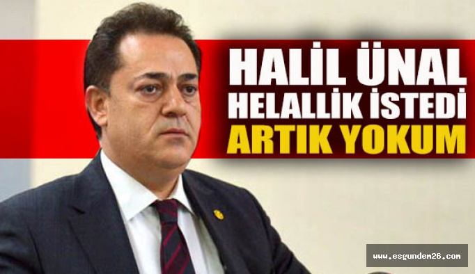 Halil Ünal helallik istedi