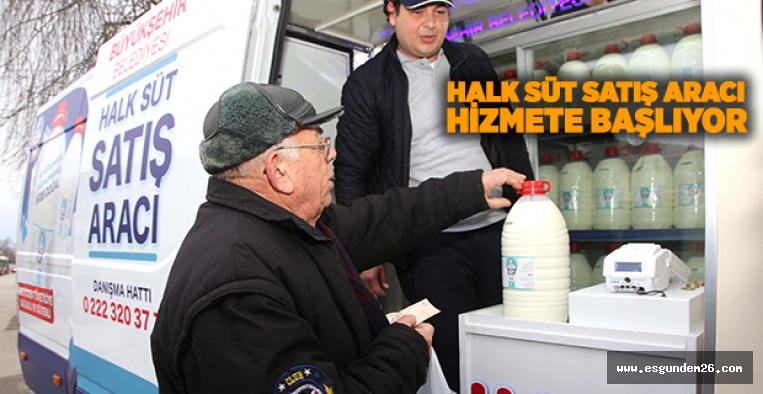 HALK SÜT SATIŞ ARACI HİZMETE BAŞLIYOR