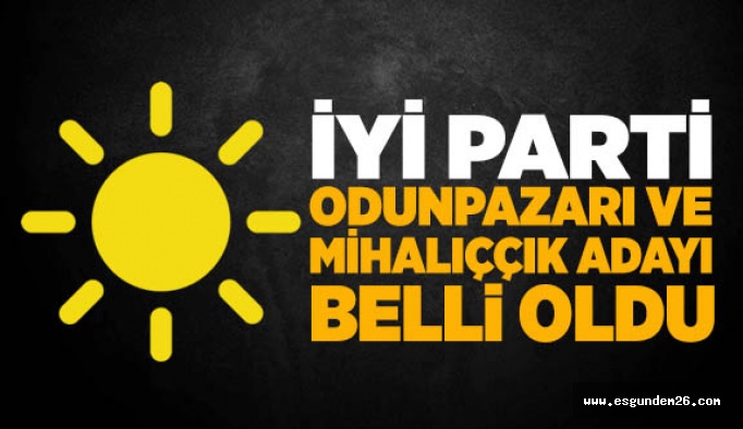 İYİ PARTİ'DE İKİ İLÇENİN ADAYI BELLİ OLDU