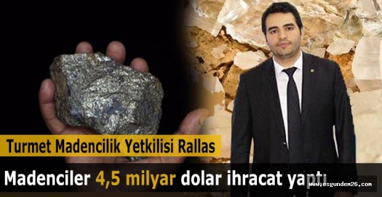 Madenciler 2018 yılında 4,5 milyar dolar ihracat yaptı