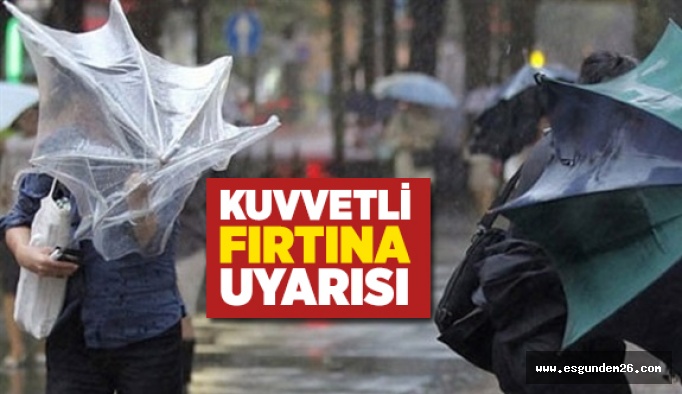 METEOROLOJİDEN KUVVETLİ FIRTINA UYARISI