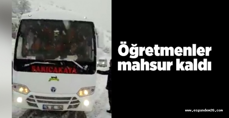 ÖĞRETMENLER KARDA MAHSUR KALDI