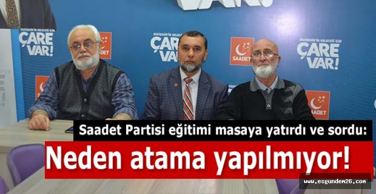 Saadet Partisi :Neden atama yapılmıyor