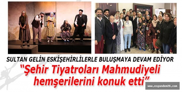 Şehir Tiyatroları Mahmudiyeli  hemşerilerini konuk etti