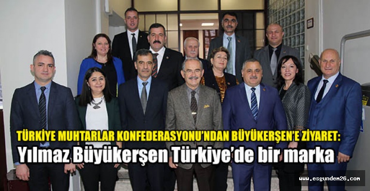 TÜRKİYE MUHTARLAR KONFEDERASYONU’NDANBÜYÜKERŞEN’E ZİYARET