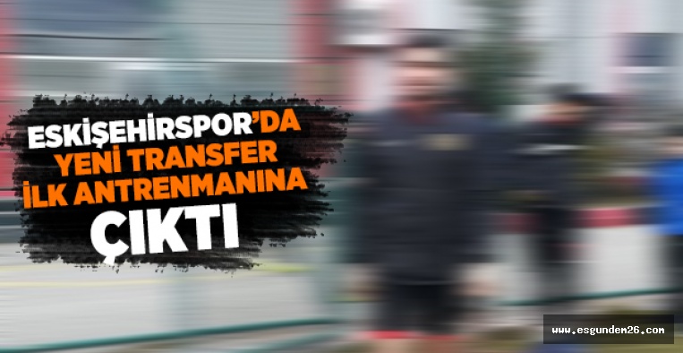 YENİ TRANSFER İLK ANTRENMANINA ÇIKTI