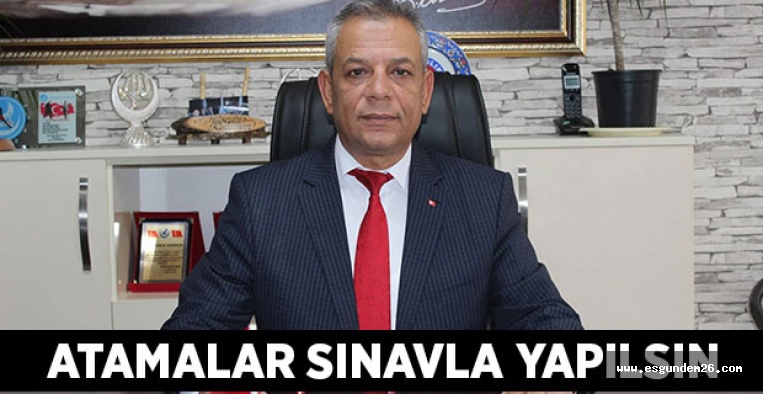 YÖNETİCİ ATAMALARI SINAVLA YAPILMALIDIR