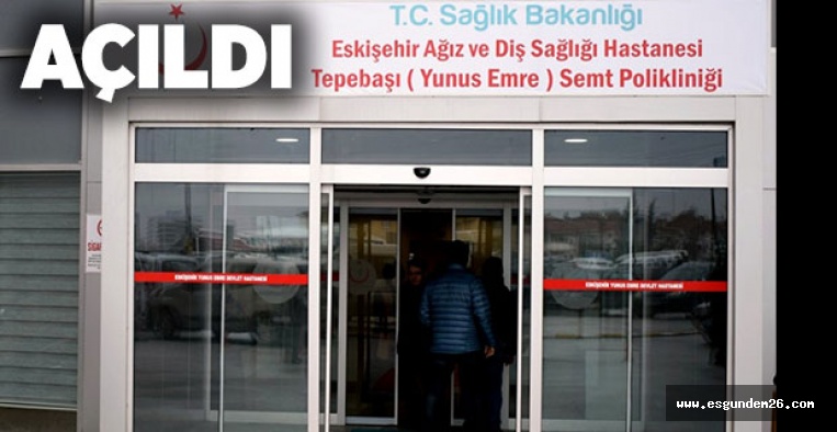 YUNUS EMRE DEVLET HASTANESİ'NDE HİZMETE GİRDİ