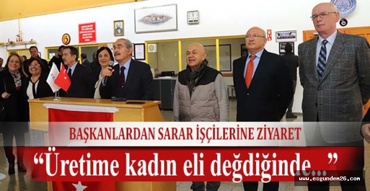 BAŞKANLARDAN SARAR İŞÇİLERİNE ZİYARET