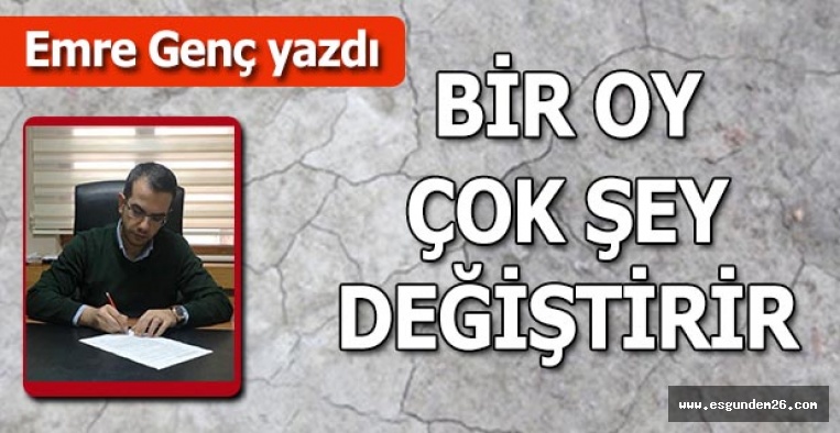 BİR OY ÇOK ŞEY DEĞİŞTİRİR