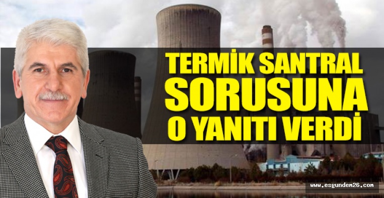 BURHAN SAKALLI’DAN TERMİK SANTRAL CEVABI