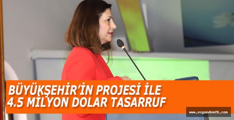 BÜYÜKŞEHİR’İN PROJESİ İLE  4.5 MİLYON DOLAR TASARRUF